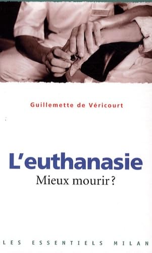 L'euthanasie: Mieux mourir ? 9782745937445