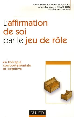 L'affirmation de soi par le jeu de rôle: En thérapie comportementale et cognitive 9782100495917