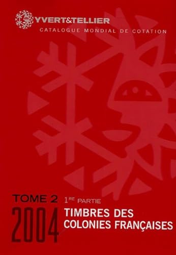 Catalogue de timbres-poste: Tome 2. 1e partie : Colonies françaises 9782868141354