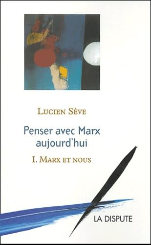 Penser avec Marx aujourd'hui, tome 1 : Marx et Nous 9782843031007
