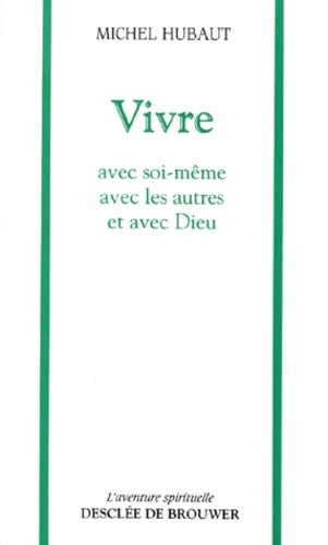 Vivre : Avec soi-même, avec les autres et avec Dieu 9782220034430