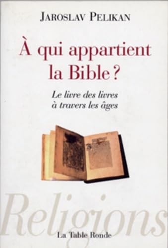 À qui appartient la Bible ?: Le livre des livres à travers les âges 9782710327677