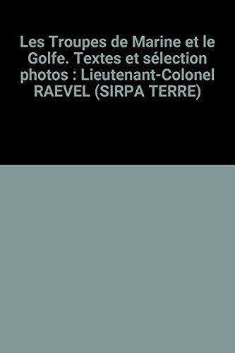 Les Troupes de Marine et le Golfe. Textes et sélection photos : Lieutenant-Colonel RAEVEL (SIRPA TERRE) 