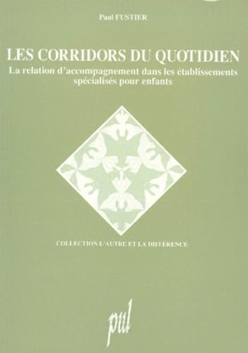 Les Corridors Du Quotidien. La Relation D'Accompagnement Dans Les Etablissement Specialises Pour Enfants, 3eme Edition 1996 9782729704476