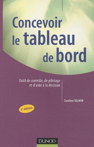 Concevoir le tableau de bord : Outils de contrôle, de pilotage et d'aide à la décision 9782100067831