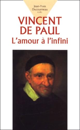 Vincent De Paul. L'Amour A L'Infini... 9782712208097