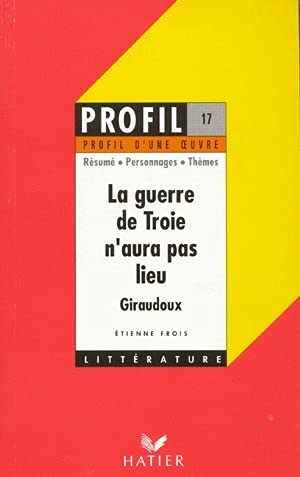 La guerre de Troie n'aura pas lieu, Jean Giraudoux : Analyse critique 9782218053153