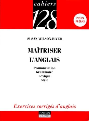 Maîtriser l'anglais: Prononciation, Grammaire, Lexique, Style 9782091909127