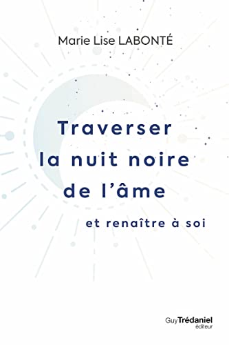 Traverser la nuit noire de l'âme et renaître à soi 9782813227485