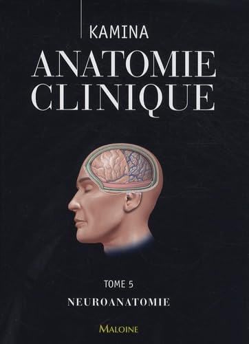 Anatomie clinique : Tome 5 : Neuroanatomie 9782224028329