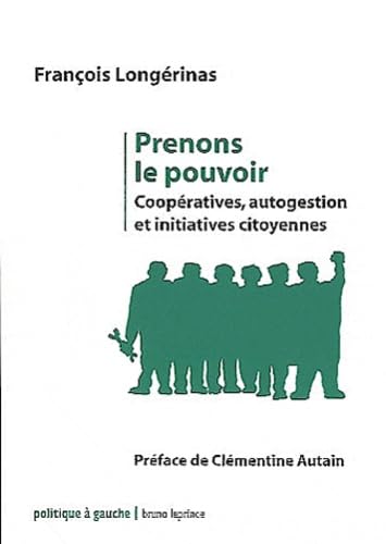 Prenons le pouvoir: Coopératives, autogestion et initiatives citoyennes 9782364880191