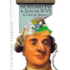 De Henri Iv A Louis Xvi. Quatre Rois Et Demi 9782070507344