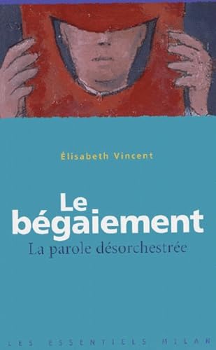 Le bégaiement : la parole désorchestrée 9782745915085