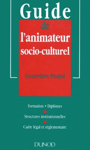 GUIDE DE L'ANIMATEUR SOCIO-CULTUREL.: Formation, diplômes, structures institutionnelles, cadre légal et réglementaire 9782100028658
