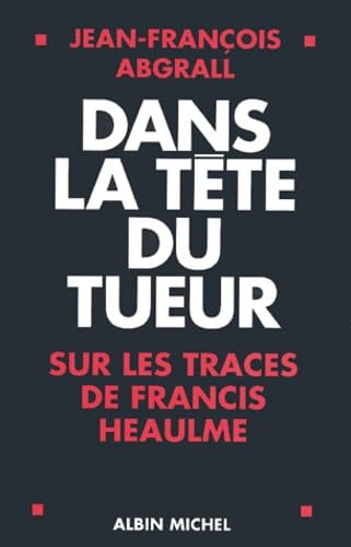 Dans la tête du tueur: Sur les traces de Francis Heaulme 9782226122322