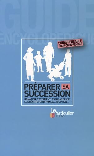 Préparer sa succession: Donation, testament, assurance vie, SCI, régime matrimonial, adoption 9782357310537