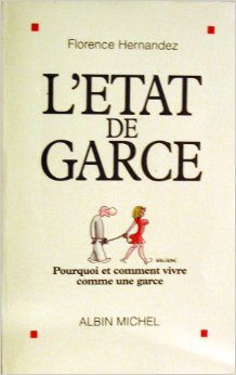 L'état de garce : pourquoi et comment vivre comme une garce 9782226076755