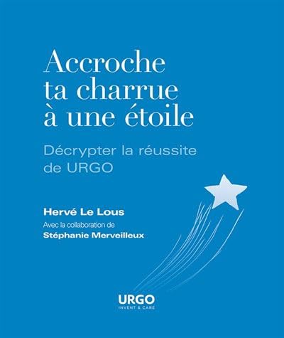 Accroche ta charrue à une étoile Décrypter la réussite Urgo 9782958911508
