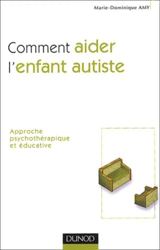 Comment aider l'enfant autiste : Approche psychothérapique et éducative 9782100074532