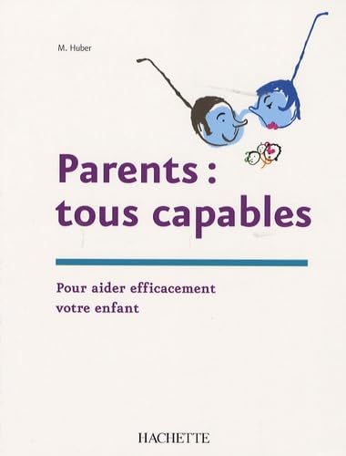 Parents : tous capables: Pour aider efficacement votre enfant 9782011709561