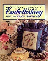 Ester Randall's Embellishing With Silk Ribbon Embroidery 9780964687011