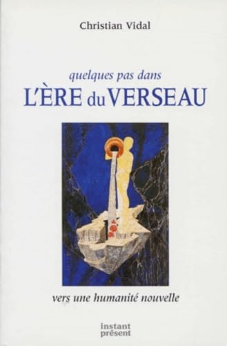Quelques pas dans l'ère du Verseau : Vers une humanité nouvelle 9782950699053