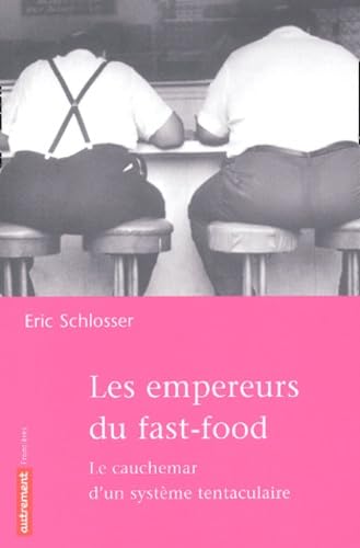 Les empereurs du Fast-Food : Le cauchemar d'un système tentaculaire 9782746703056