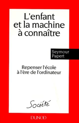L'Enfant Et La Machine A Connaitre. Repenser L'Ecole A L'Ere De L'Ordinateur 9782100021413