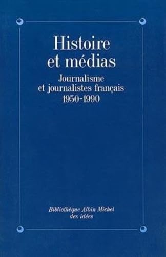 Histoire et Médias : Journalisme et Journalistes français, 1950-1990 9782226048707