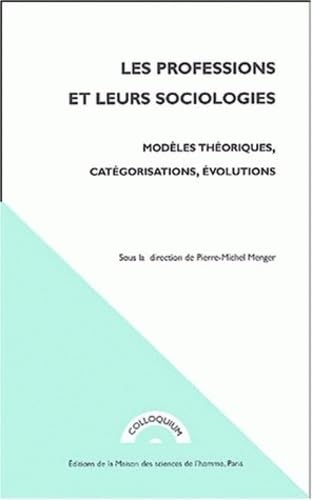 Les professions et leurs sociologies : Modèles théoriques, catégorisations, évolutions 9782735109937