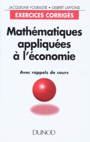 Mathématiques appliquées à l'économie - Exercices corrigés avec rappels de cours 9782100027996