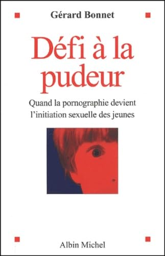 Défi à la pudeur : Quand la pornographie devient l'initiation sexuelle des jeunes 9782226136732