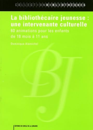 La bibliothécaire jeunesse : une intervenante culturelle: 60 animations pour les enfants de 18 mois à 11 ans 9782765409311