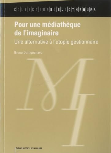Pour une médiathèque de l'imaginaire: Une alternative à l'utopie gestionnaire 9782765413448