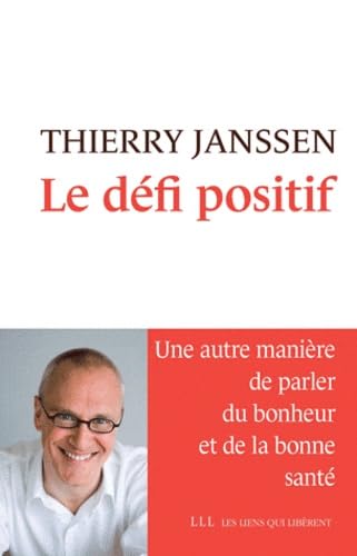 Le défi positif: Une autre manière de parler du bonheur et de la bonne santé 9782918597360