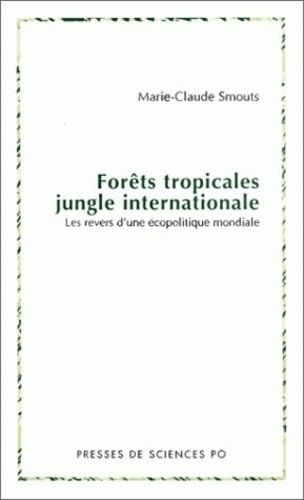 Forêts tropicales, jungle internationale.: Les revers d'une écopolitique mondiale 9782724608526