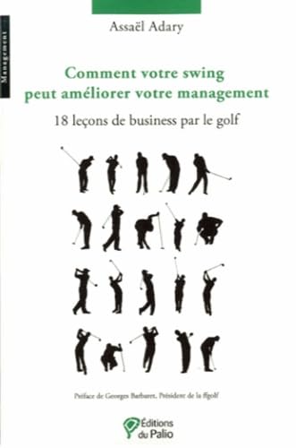 Comment votre swing peut améliorer votre management - 18 leçons de business par le golf 9782354490355