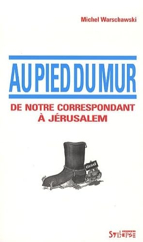 au pied du mur: DE NOTRE CORRESPONDANT A JERUSALEM (0) 9782849502877