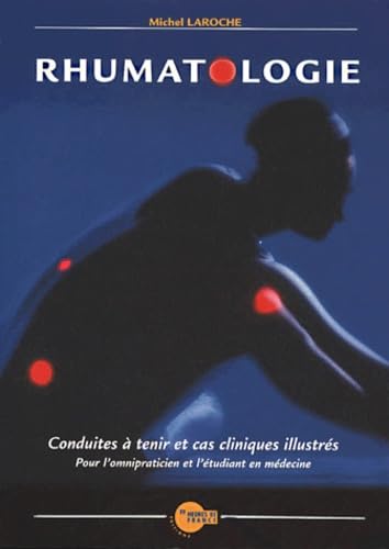 Rhumatologie: Conduites à tenir et cas cliniques illustrés pour l'omnipraticien et l'étudiant en médecine 9782853852302