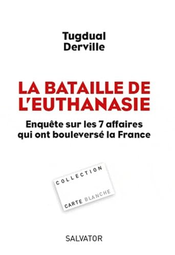 La bataille de l'euthanasie, Enquête sur les 7 affaires qui ont bouleversé la France 9782706708923
