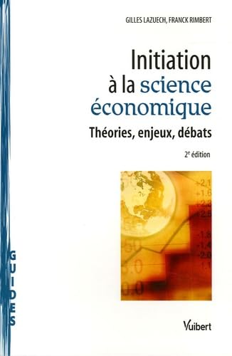 Initiation à la science économique: Théories, enjeux, débats 9782711761647