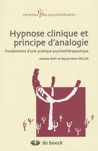 Hypnose clinique et principe d'analogie: Fondements d'une pratique psychothérapeutique 9782804109615