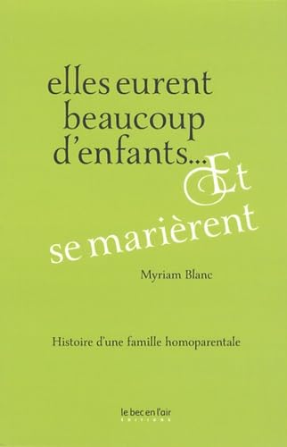Elles eurent beaucoup d'enfants... Et se marièrent: Histoire d'une famille homoparentale 9782367440279