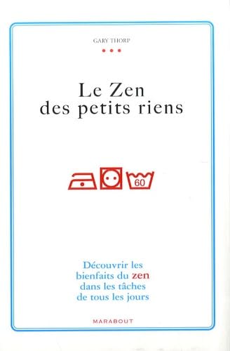 Le zen des petits riens : Découvrir les bienfaits du zen dans les tâches de tous les jours 9782501055253