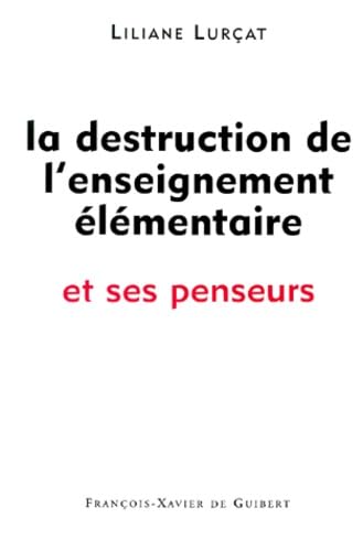 La destruction de l'enseignement élémentaire et ses penseurs 9782868394972