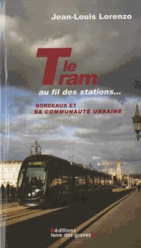 Le Tram au fil des stations...: Bordeaux et sa communauté urbaine 9782917165096