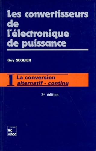 Les Convertisseurs De L'Electronique De Puissance. Volume 1, La Conversion Alternatif-Alternatif, 2eme Edition Revue Et Augmentee 9782852068414