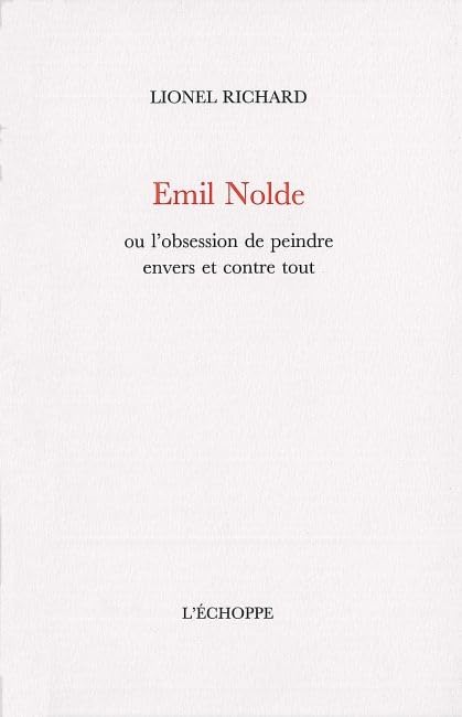 Emil Nolde: Ou l'Obsession de Peindre... 9782840682097
