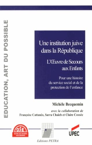 Une institution juive dans la République, l'Oeuvre de Secours aux Enfants: Pour une histoire du service social et de la protection de l'enfance 9782847430585