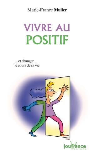 Vivre au positif ... Et changer le cours de sa vie 9782883531222